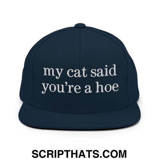 my cat said you're a hoe Embroidered Flat Bill Brim Snapback Hat Dark Navy