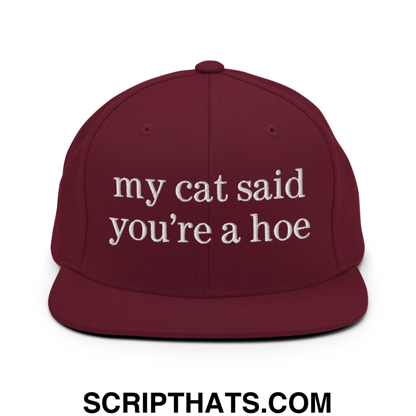 my cat said you're a hoe Embroidered Flat Bill Brim Snapback Hat Maroon