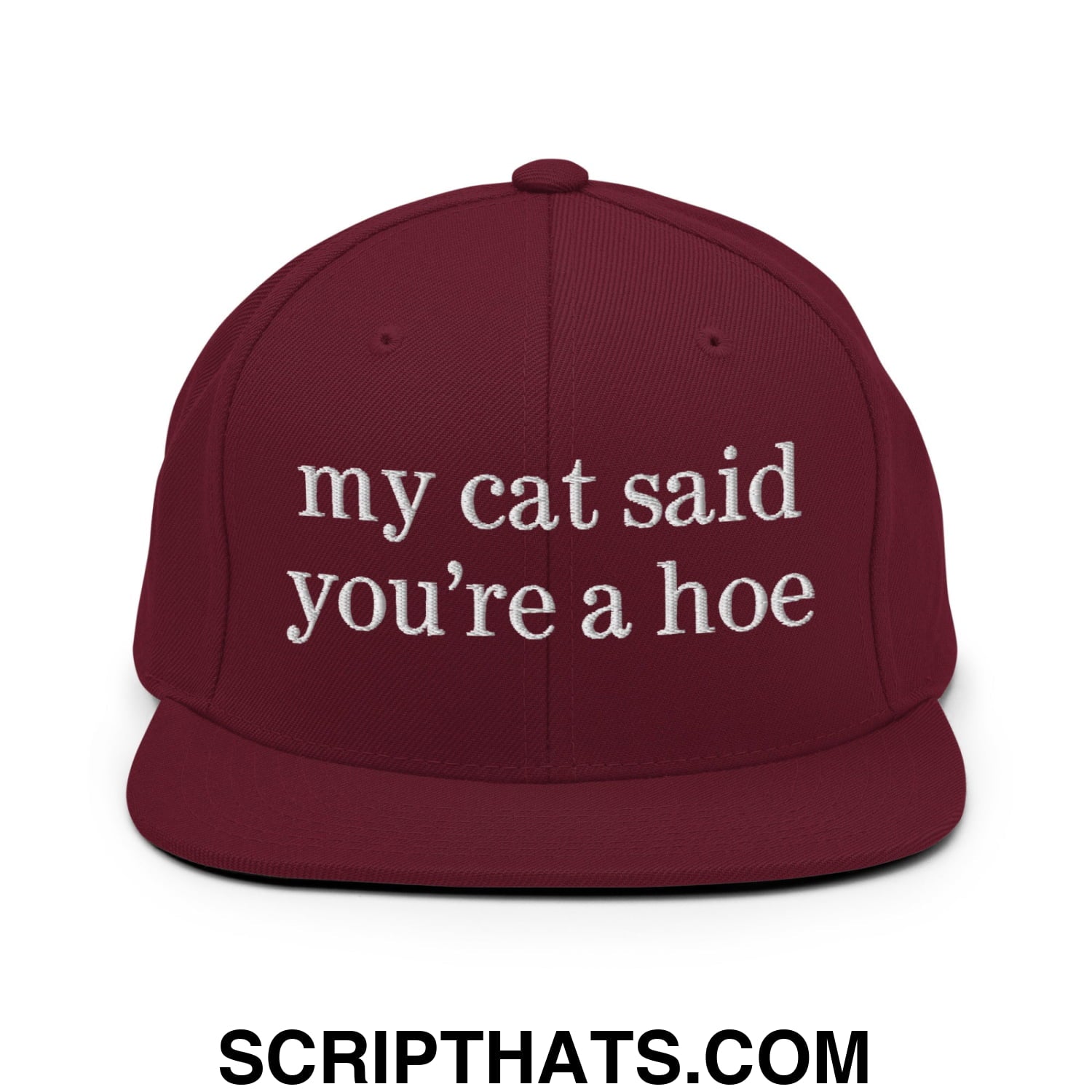 my cat said you're a hoe Embroidered Flat Bill Brim Snapback Hat Maroon