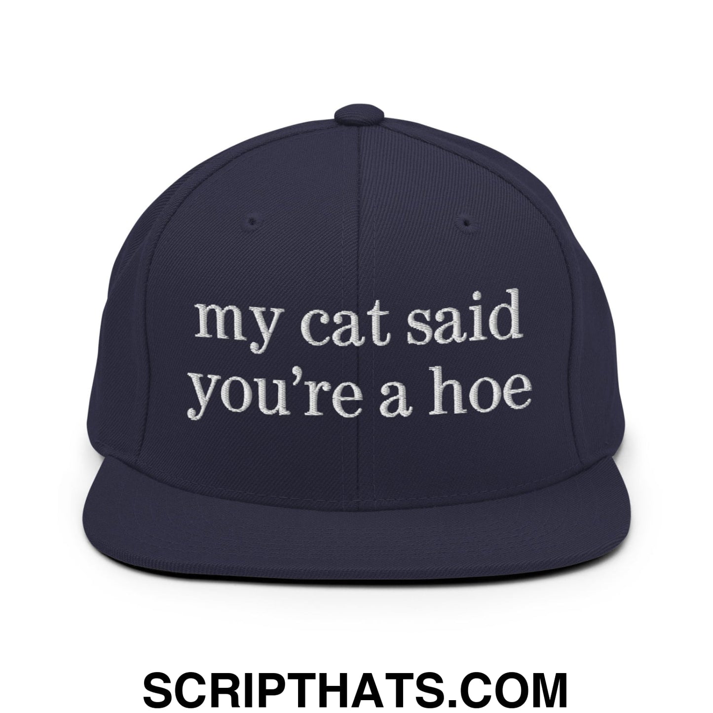 my cat said you're a hoe Embroidered Flat Bill Brim Snapback Hat Navy