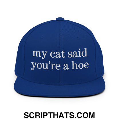 my cat said you're a hoe Embroidered Flat Bill Brim Snapback Hat Royal Blue