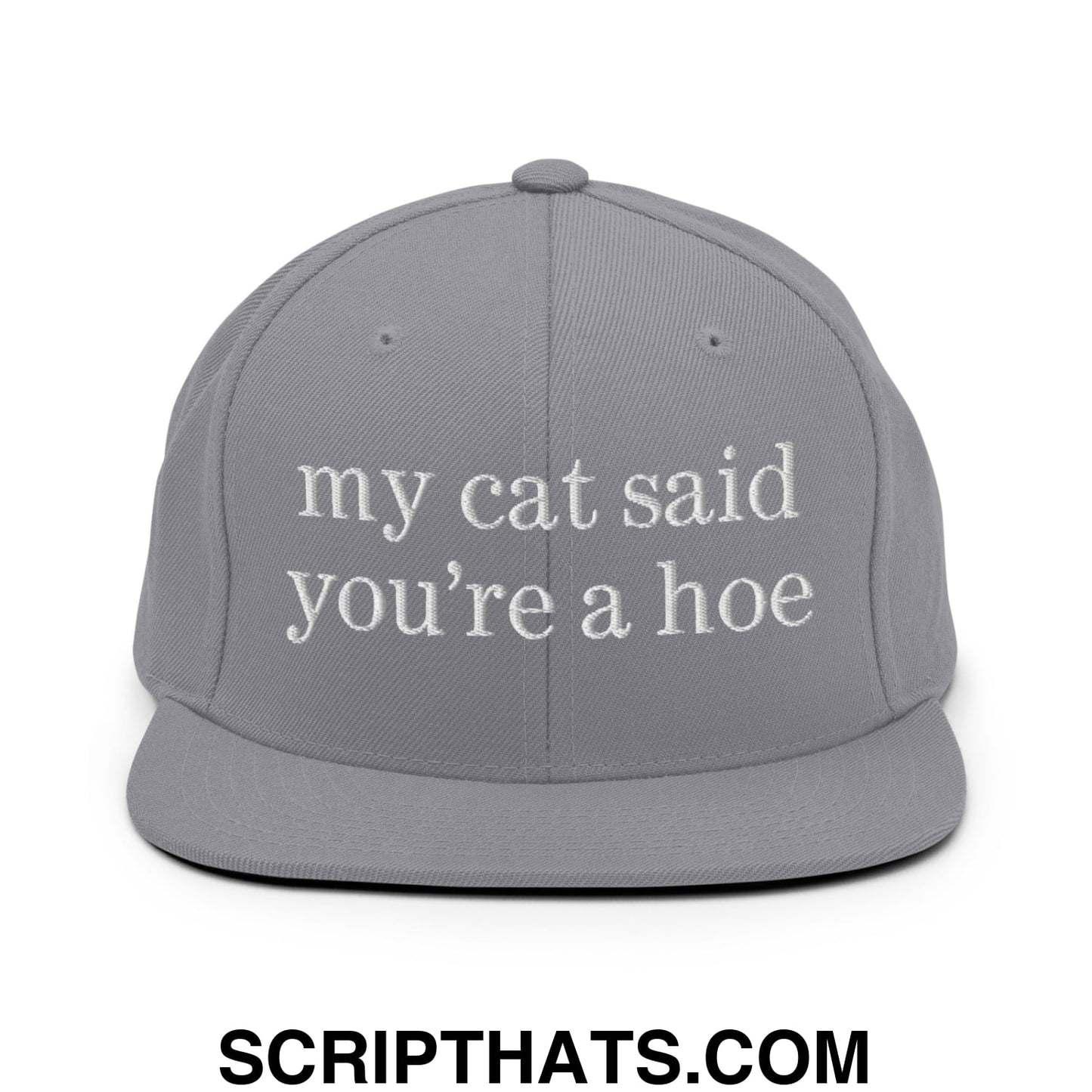 my cat said you're a hoe Embroidered Flat Bill Brim Snapback Hat Silver