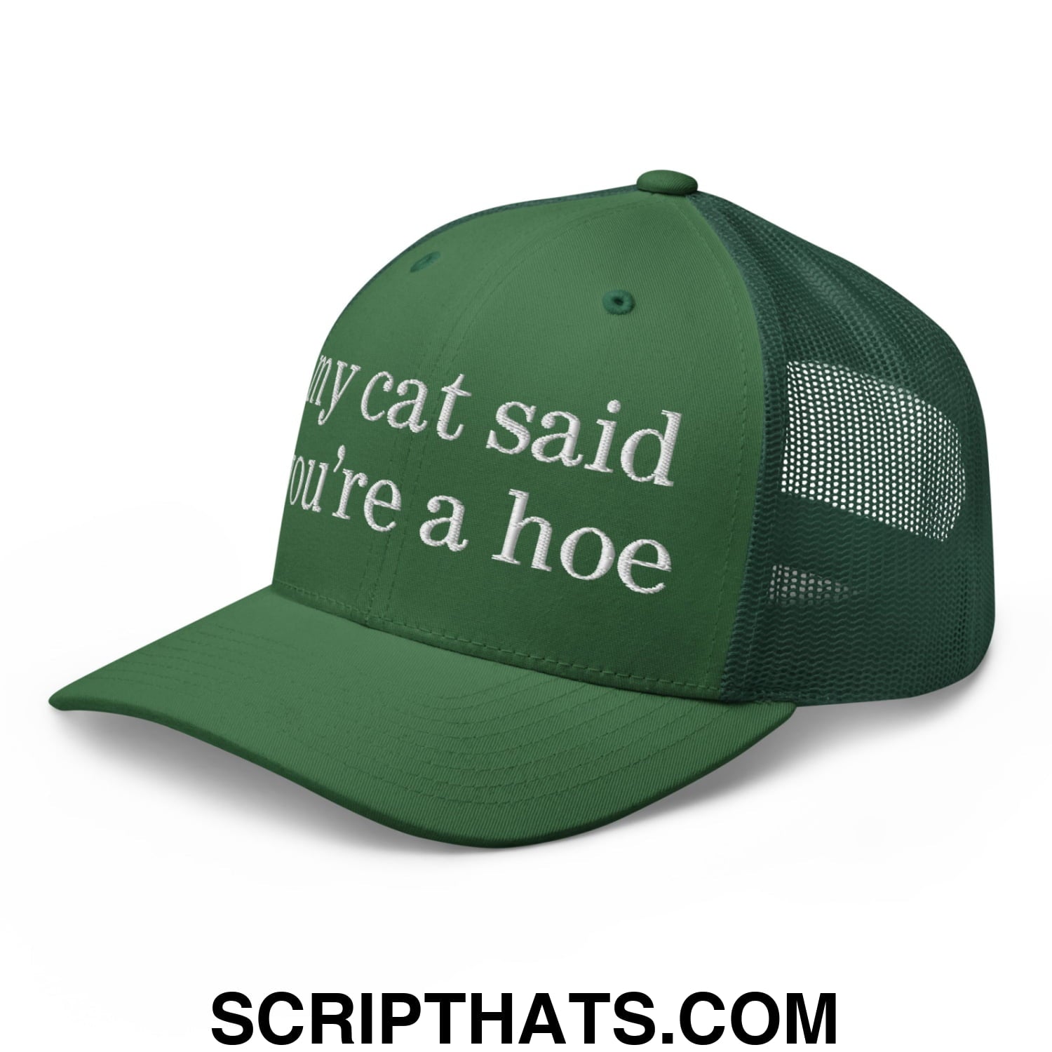 my cat said you're a hoe Embroidered Mesh Trucker Hat Evergreen