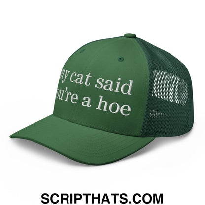 my cat said you're a hoe Embroidered Mesh Trucker Hat Evergreen