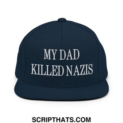 My Dad Killed Nazis Embroidered Flat Bill Brim Snapback Hat Dark Navy