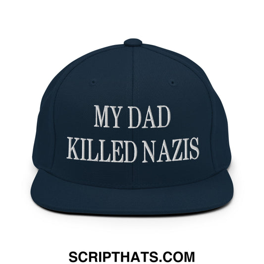 My Dad Killed Nazis Embroidered Flat Bill Brim Snapback Hat Dark Navy