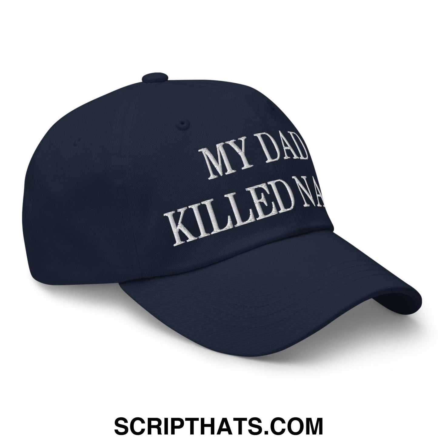 My Dad Killed Nazis Embroidered Unstructured Dad Hat Navy