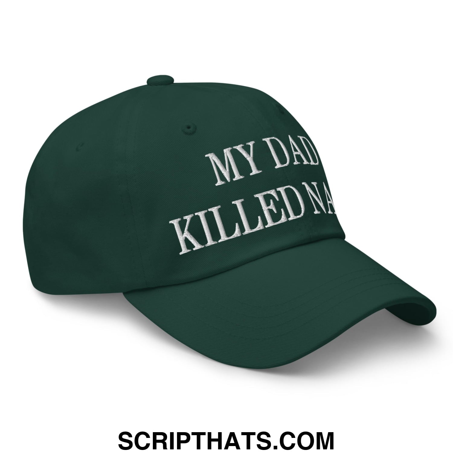 My Dad Killed Nazis Embroidered Unstructured Dad Hat Spruce