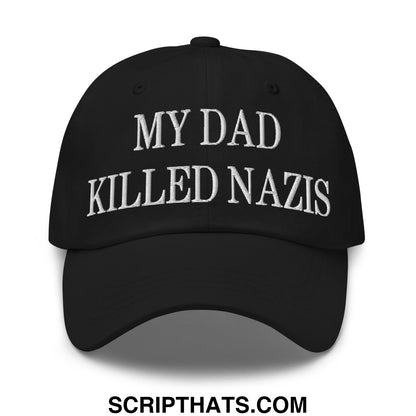 My Dad Killed Nazis Embroidered Unstructured Dad Hat Black