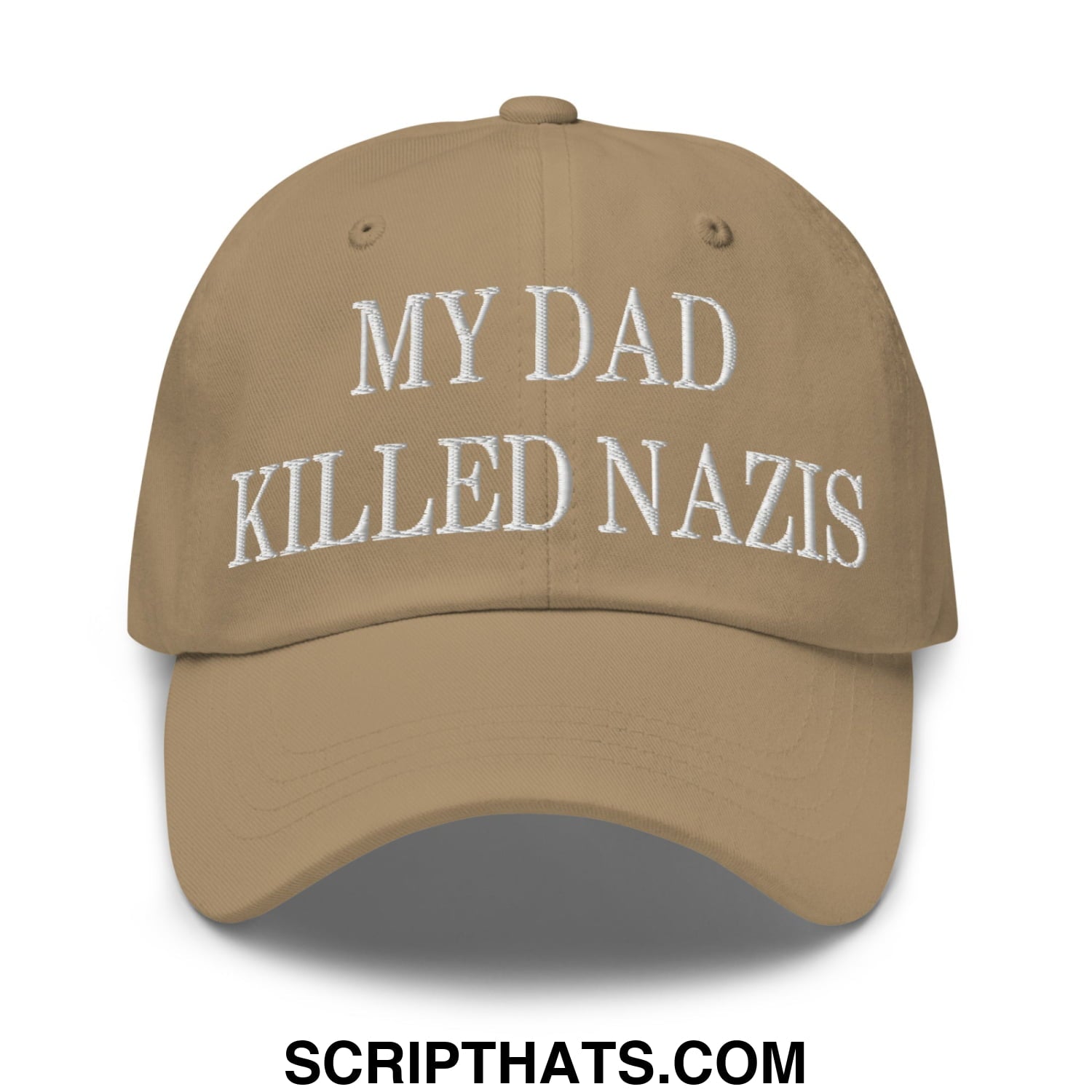 My Dad Killed Nazis Embroidered Unstructured Dad Hat Khaki