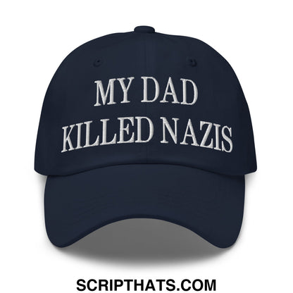 My Dad Killed Nazis Embroidered Unstructured Dad Hat Navy