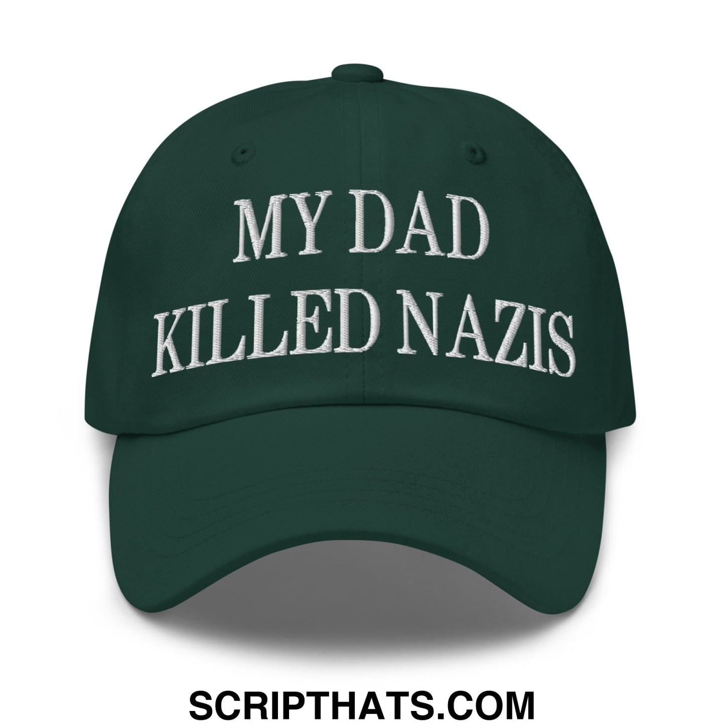 My Dad Killed Nazis Embroidered Unstructured Dad Hat Spruce