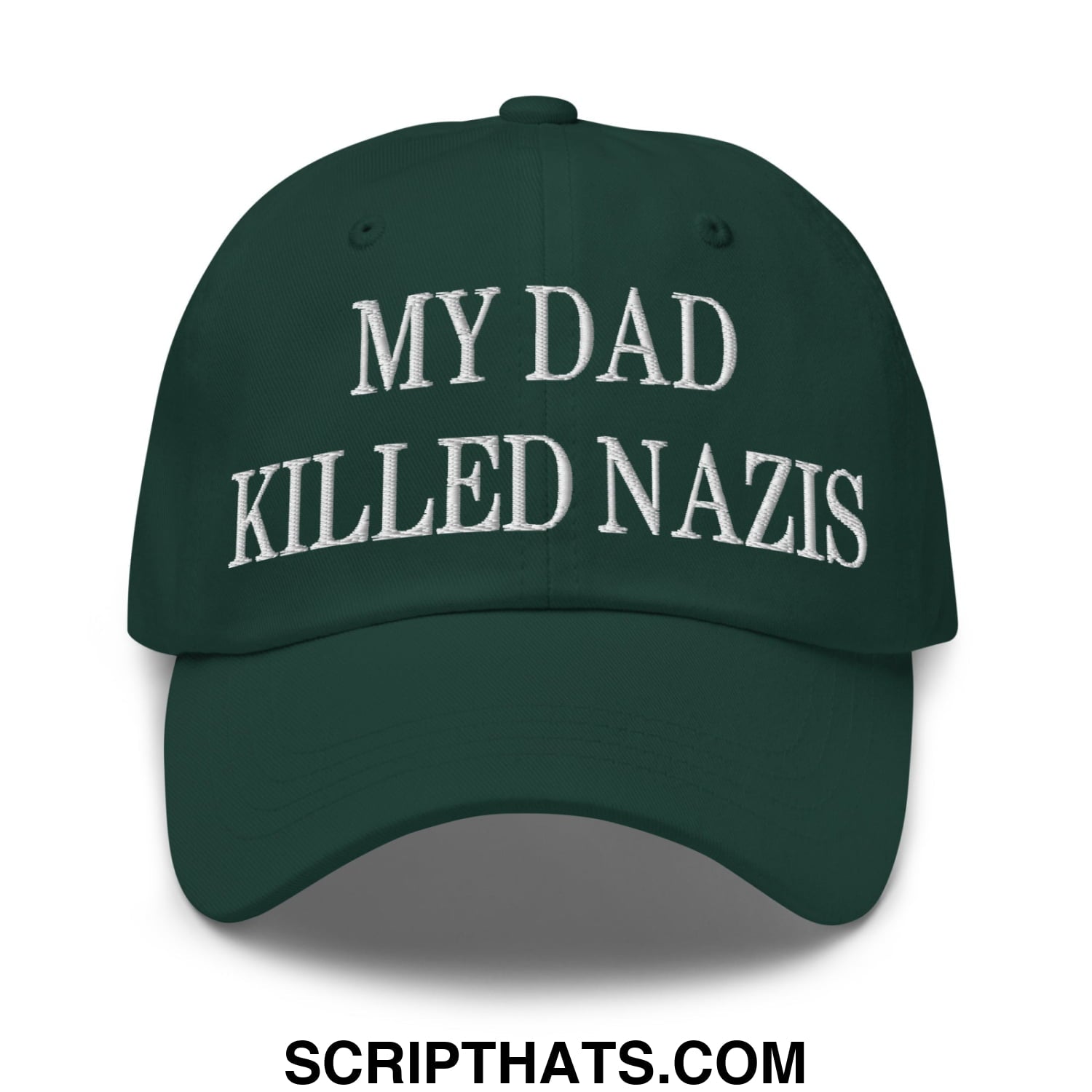My Dad Killed Nazis Embroidered Unstructured Dad Hat Spruce