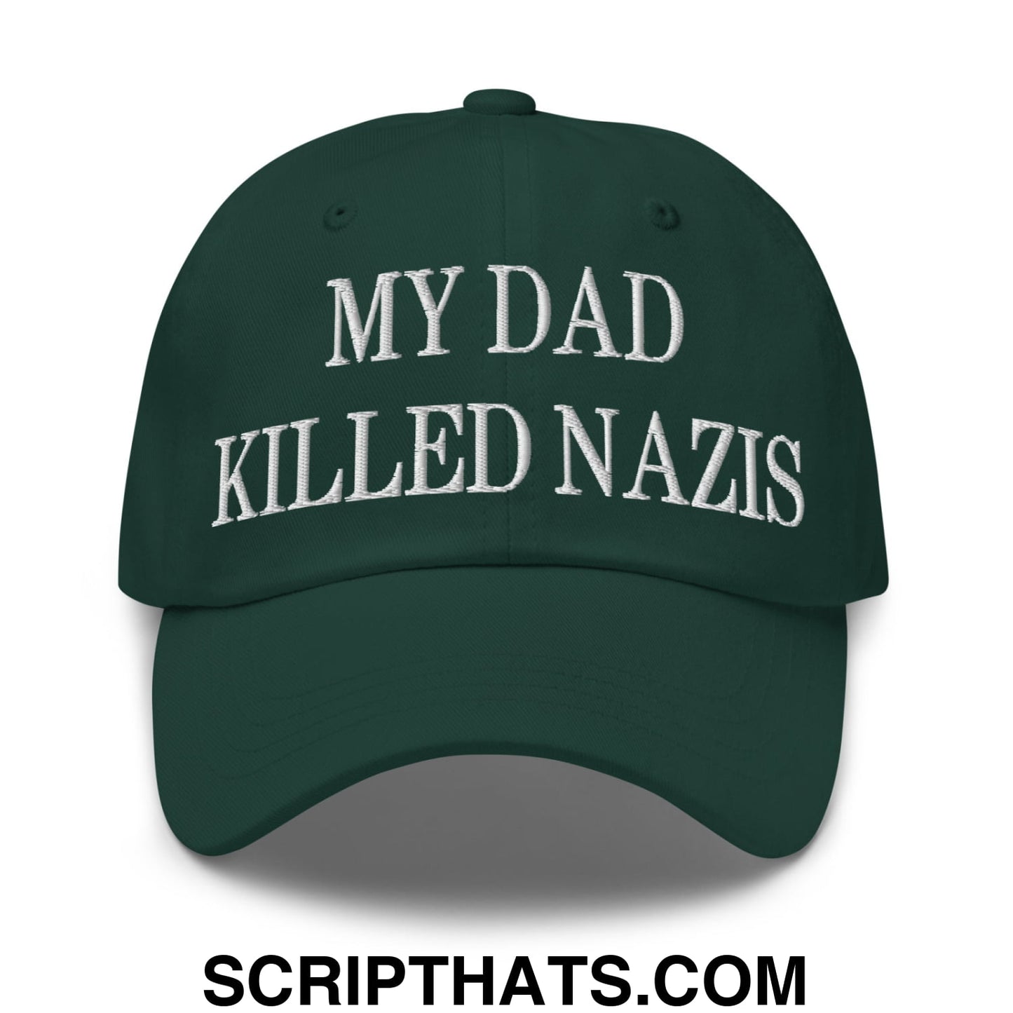 My Dad Killed Nazis Embroidered Unstructured Dad Hat Spruce