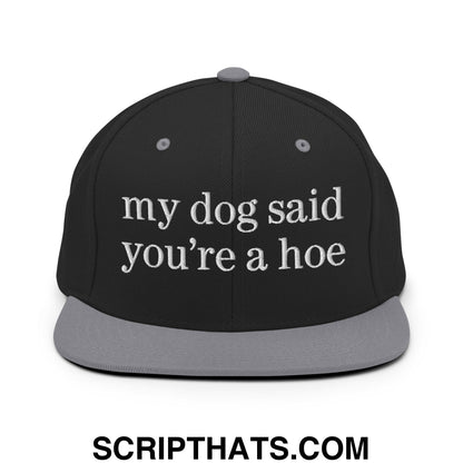 my dog said you're a hoe Embroidered Flat Bill Brim Snapback Hat Black Silver