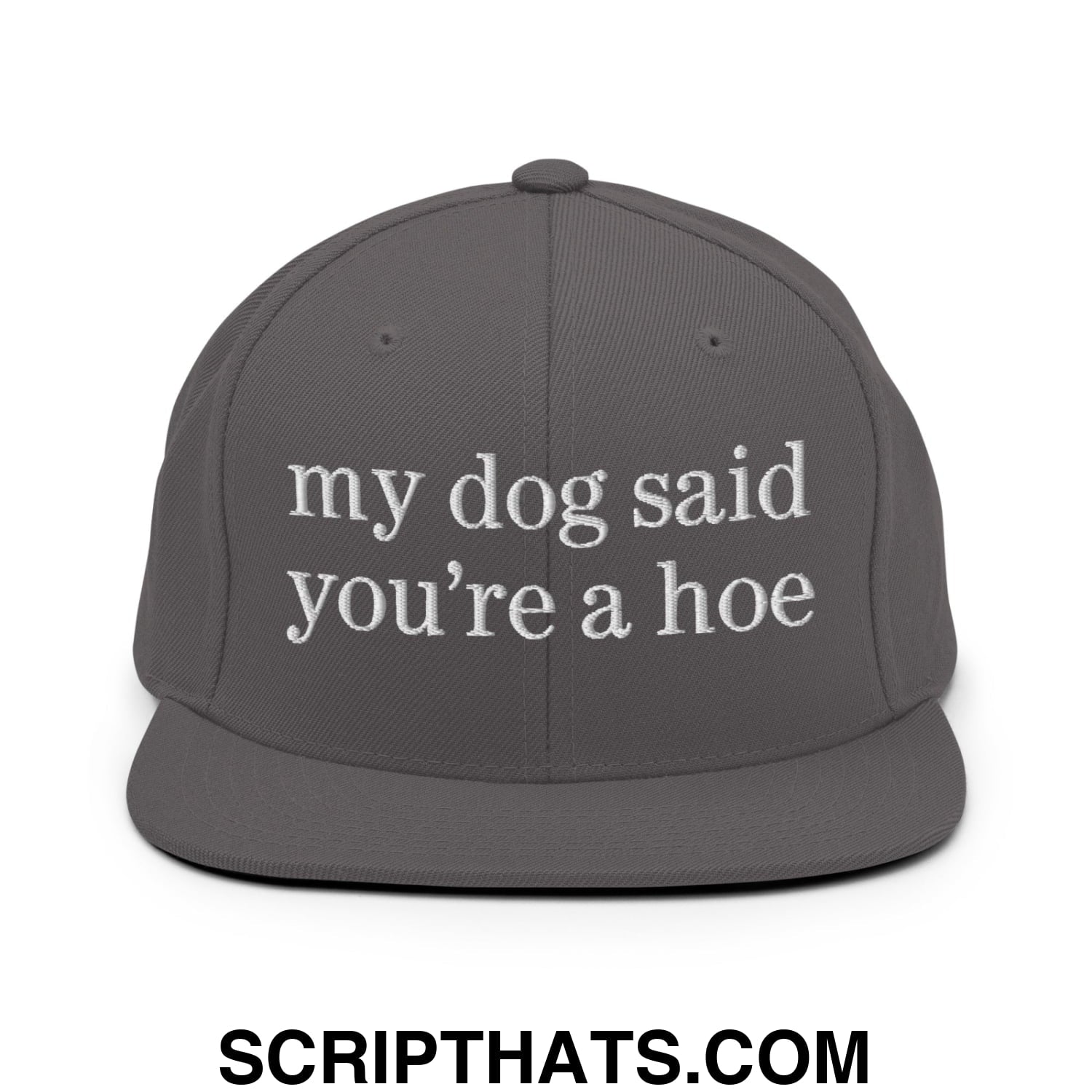 my dog said you're a hoe Embroidered Flat Bill Brim Snapback Hat Dark Grey