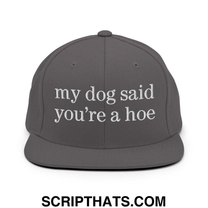 my dog said you're a hoe Embroidered Flat Bill Brim Snapback Hat Dark Grey