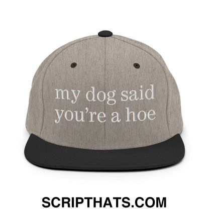 my dog said you're a hoe Embroidered Flat Bill Brim Snapback Hat Heather Black