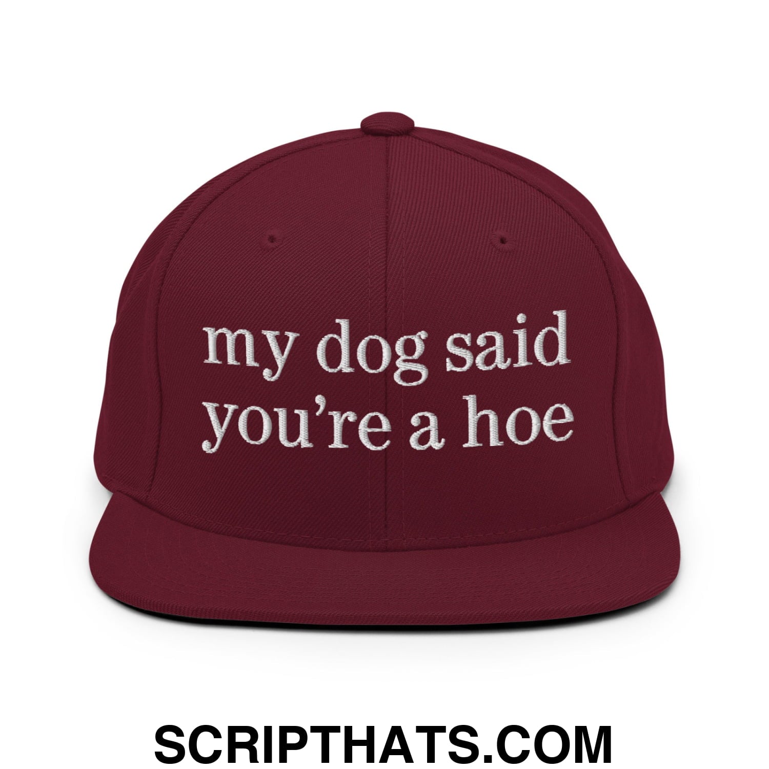 my dog said you're a hoe Embroidered Flat Bill Brim Snapback Hat Maroon