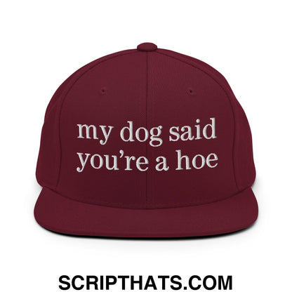 my dog said you're a hoe Embroidered Flat Bill Brim Snapback Hat Maroon