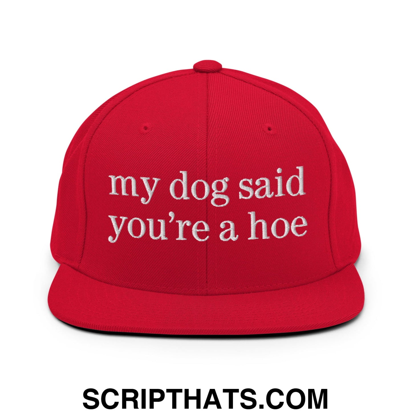 my dog said you're a hoe Embroidered Flat Bill Brim Snapback Hat Red
