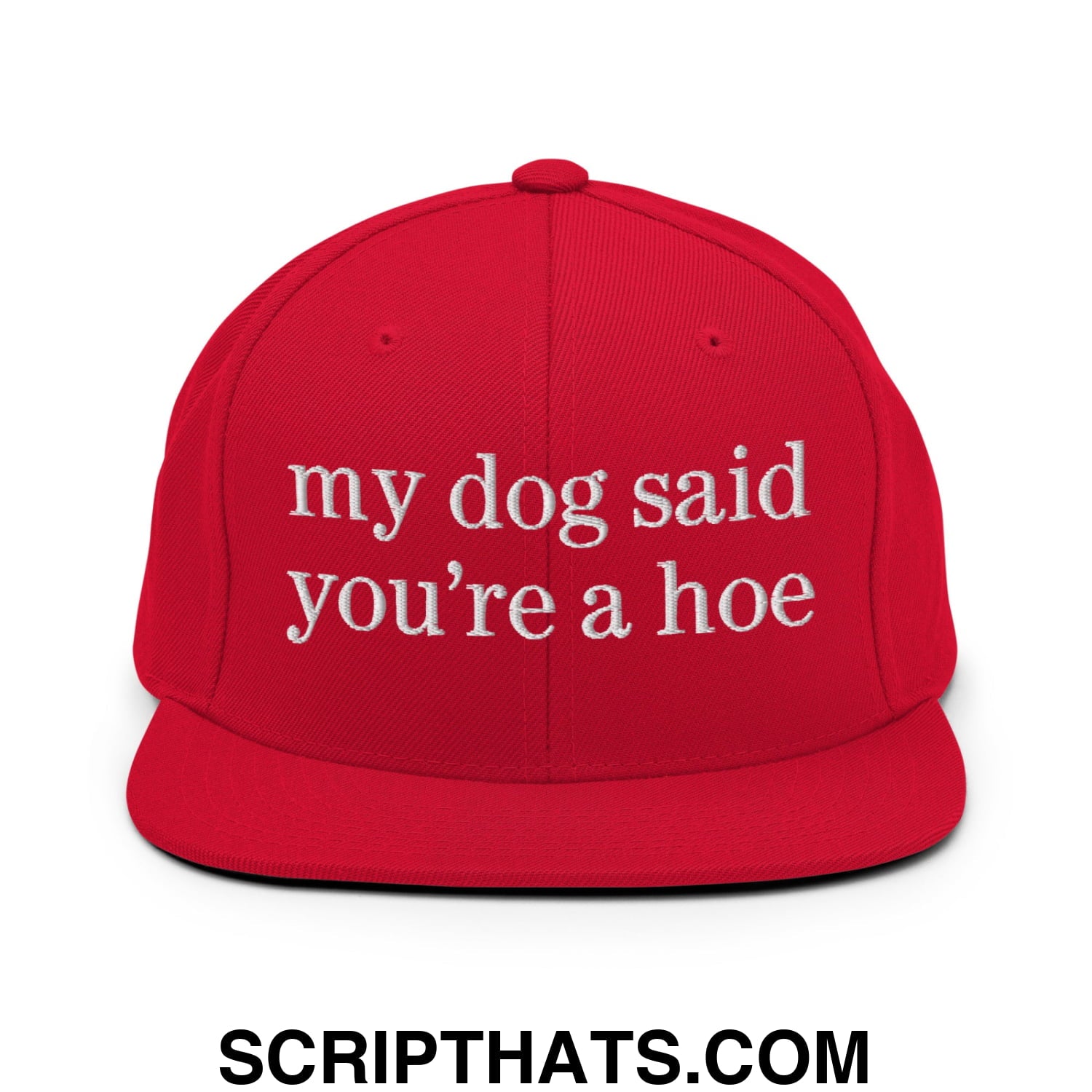 my dog said you're a hoe Embroidered Flat Bill Brim Snapback Hat Red