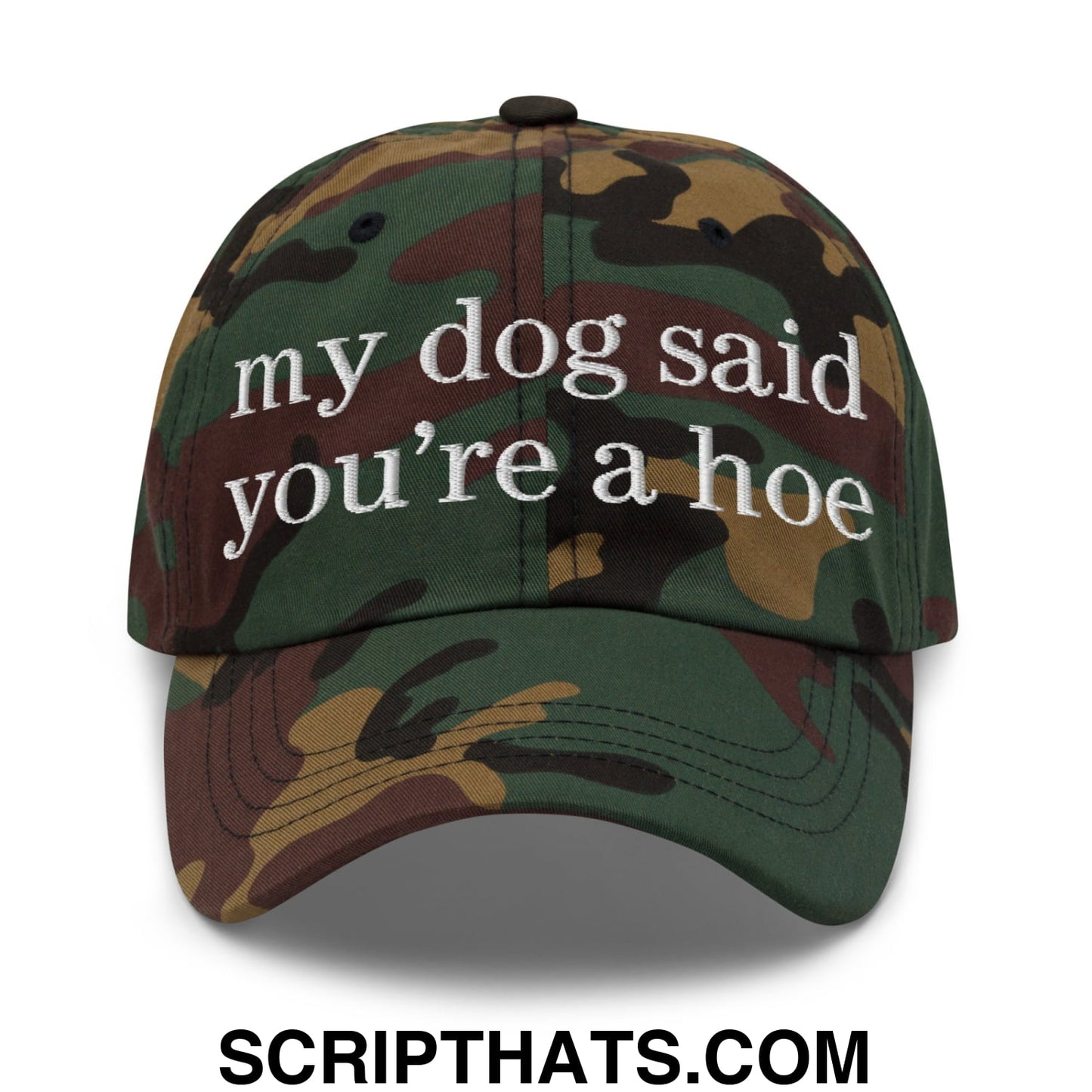 my dog said you're a hoe Embroidered Unstructured Dad Hat Green Camo