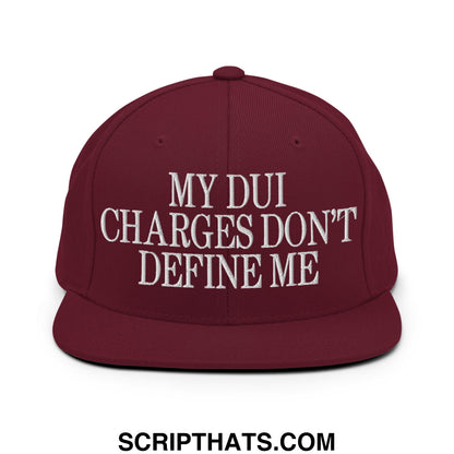 My DUI Charges Don't Define Me Embroidered Flat Bill Brim Snapback Hat Maroon