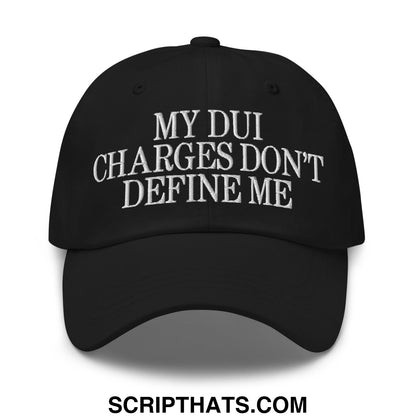 My DUI Charges Don't Define Me Embroidered Unstructured Dad Hat Black