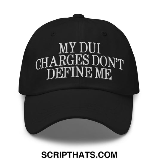 My DUI Charges Don't Define Me Embroidered Unstructured Dad Hat Black