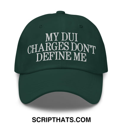 My DUI Charges Don't Define Me Embroidered Unstructured Dad Hat Spruce