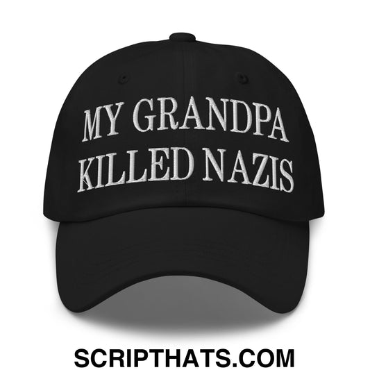 My Grandpa Killed Nazis Embroidered Unstructured Dad Hat Black