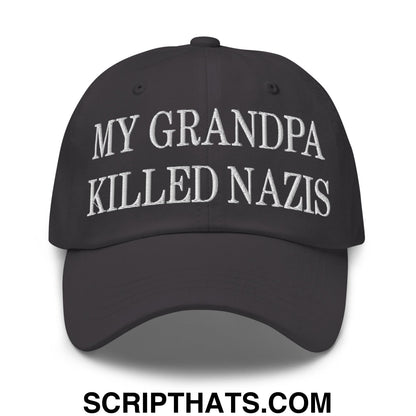 My Grandpa Killed Nazis Embroidered Unstructured Dad Hat Dark Grey