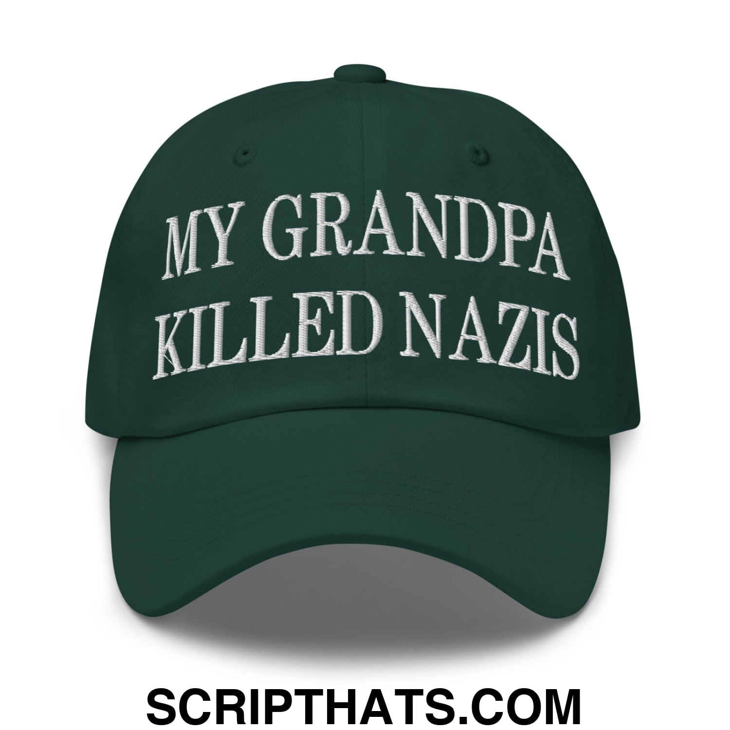 My Grandpa Killed Nazis Embroidered Unstructured Dad Hat Spruce
