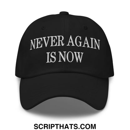 Never Again is Now Embroidered Unstructured Dad Hat Black
