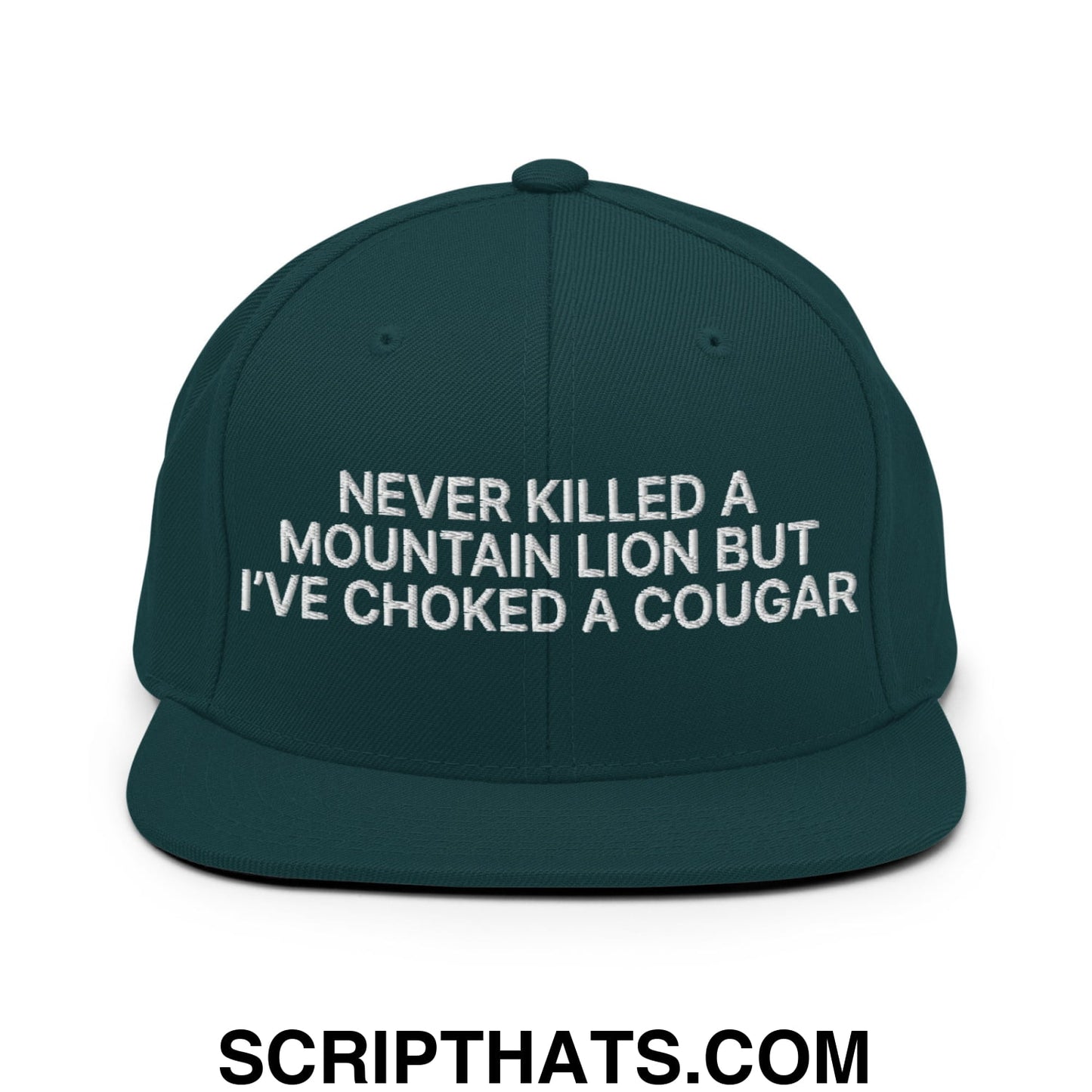 Never Killed a Mountain Lion but I've Choked a Cougar Embroidered Flat Bill Brim Snapback Hat Spruce