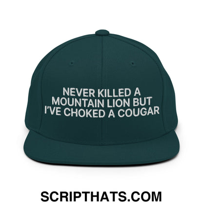 Never Killed a Mountain Lion but I've Choked a Cougar Embroidered Flat Bill Brim Snapback Hat Spruce
