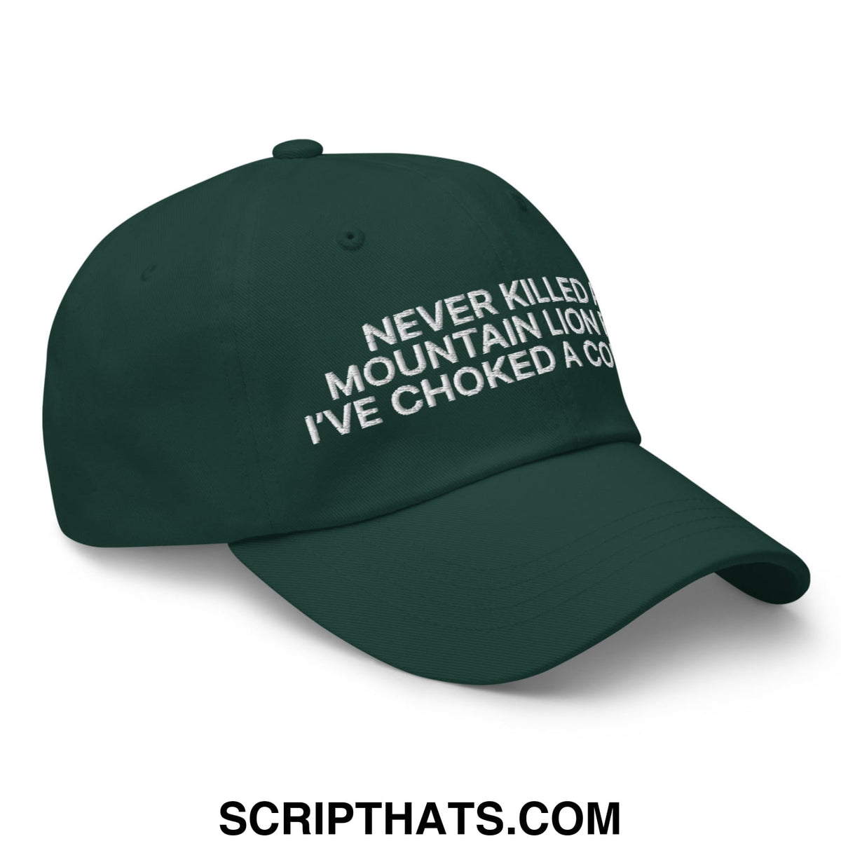 Dark green unstructured dad hat with white embroidered text never killed a mountain lion ive choked a cougar