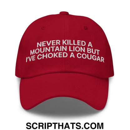 Never Killed a Mountain Lion but I've Choked a Cougar Embroidered Unstructured Dad Hat Cranberry