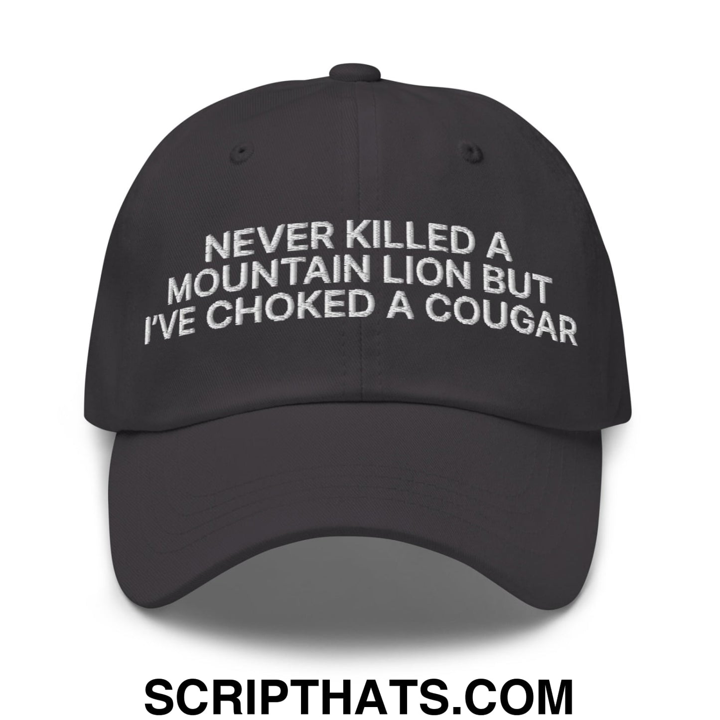 Never Killed a Mountain Lion but I've Choked a Cougar Embroidered Unstructured Dad Hat Dark Grey