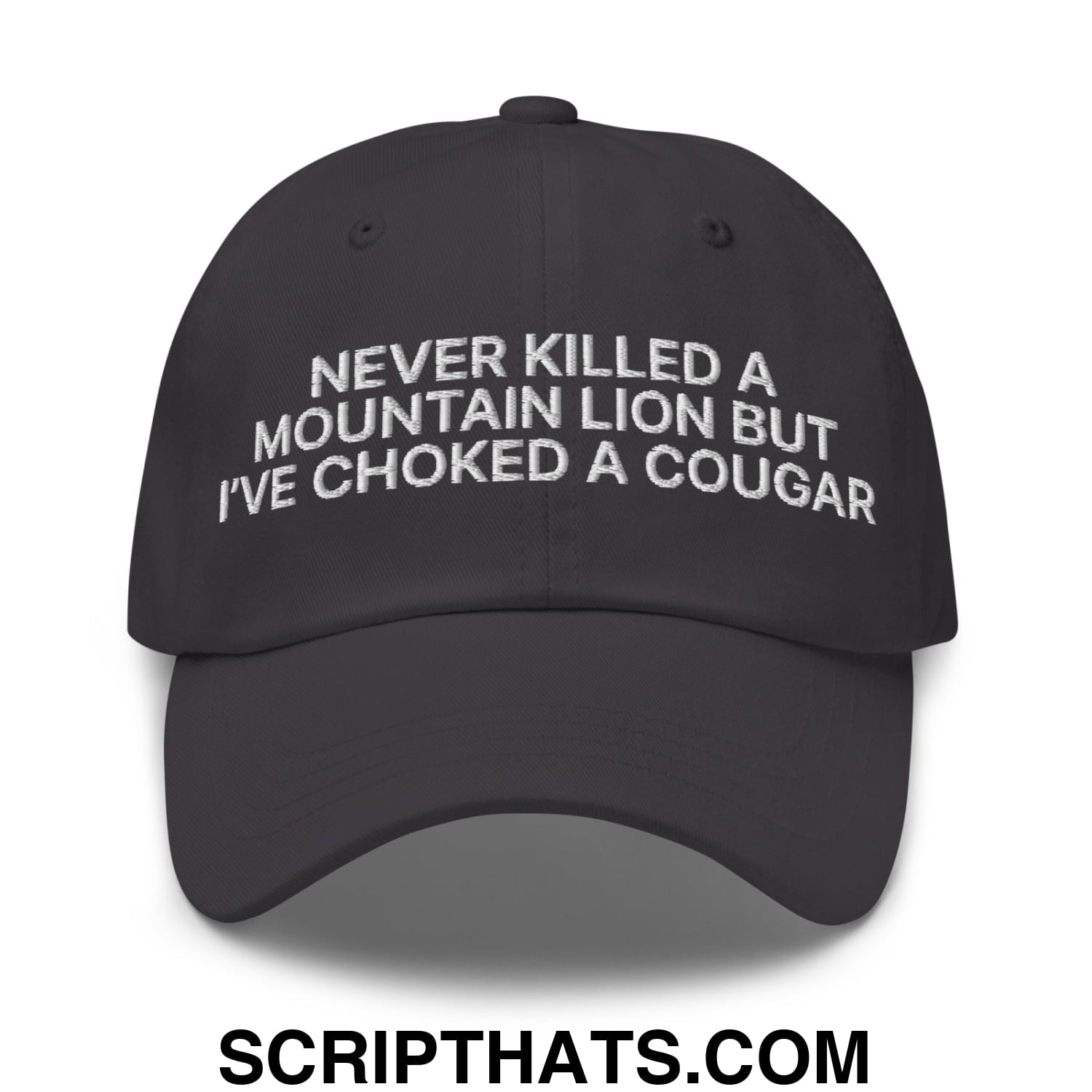 Never Killed a Mountain Lion but I've Choked a Cougar Embroidered Unstructured Dad Hat Dark Grey