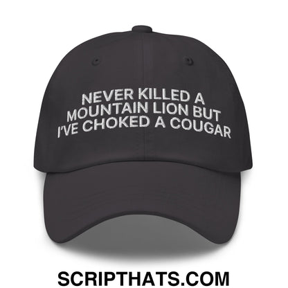 Never Killed a Mountain Lion but I've Choked a Cougar Embroidered Unstructured Dad Hat Dark Grey