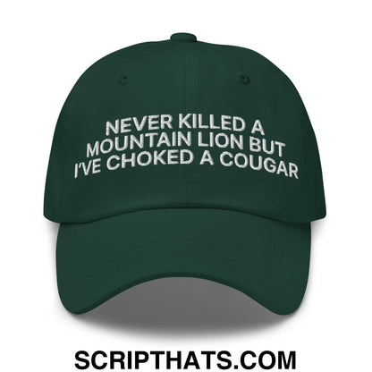 Never Killed a Mountain Lion but I've Choked a Cougar Embroidered Unstructured Dad Hat Spruce