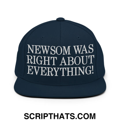 Newsom Was Right About Everything! Embroidered Flat Bill Brim Snapback Hat Dark Navy