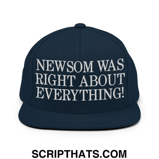 Newsom Was Right About Everything! Embroidered Flat Bill Brim Snapback Hat Dark Navy