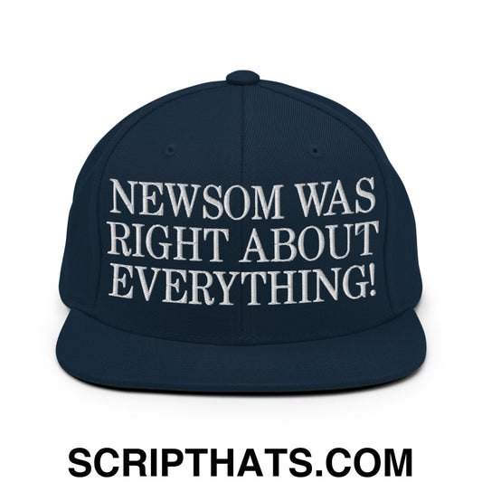 Newsom Was Right About Everything! Embroidered Flat Bill Brim Snapback Hat Dark Navy