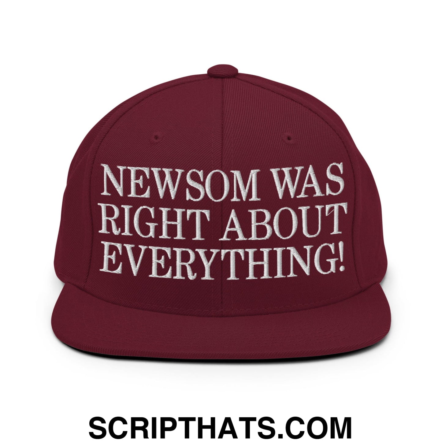 Newsom Was Right About Everything! Embroidered Flat Bill Brim Snapback Hat Maroon