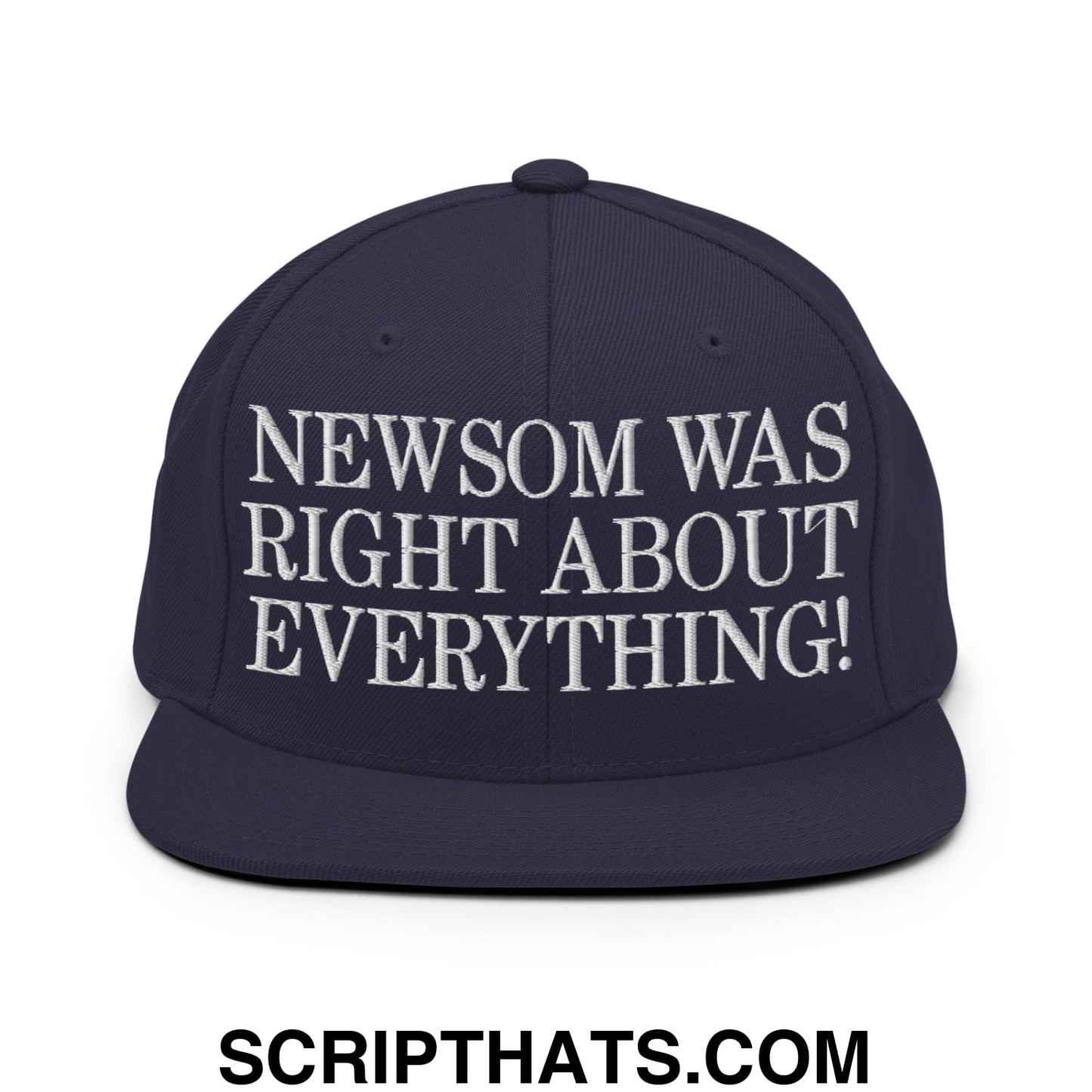 Newsom Was Right About Everything! Embroidered Flat Bill Brim Snapback Hat Navy