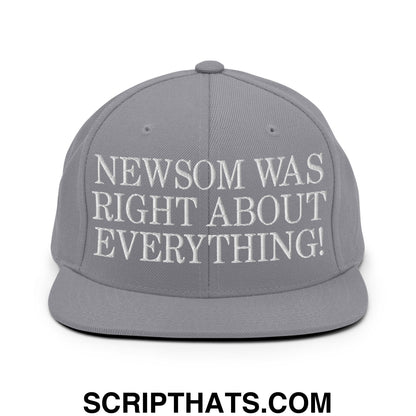 Newsom Was Right About Everything! Embroidered Flat Bill Brim Snapback Hat Silver