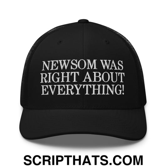 Newsom Was Right About Everything! Embroidered Mesh Trucker Hat Black